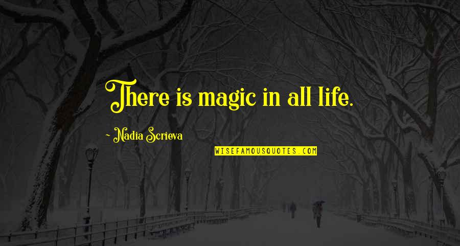 Mr Pecksniff Quotes By Nadia Scrieva: There is magic in all life. Mr Pecksniff Quotes By Nadia Scrieva: There is magic in all life.