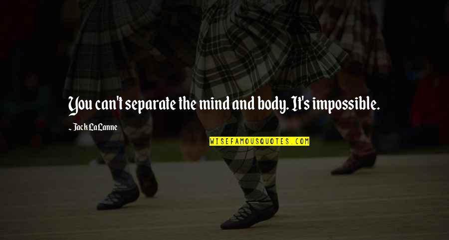 Mr Penumbra's Quotes By Jack LaLanne: You can't separate the mind and body. It's