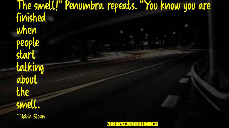 Mr Penumbra's Quotes By Robin Sloan: The smell!" Penumbra repeats. "You know you are Mr Penumbra's Quotes By Robin Sloan: The smell!" Penumbra repeats. "You know you are