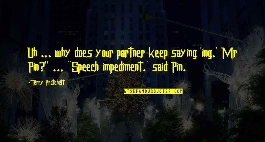 Mr Pin Quotes By Terry Pratchett: Uh ... why does your partner keep saying Mr Pin Quotes By Terry Pratchett: Uh ... why does your partner keep saying