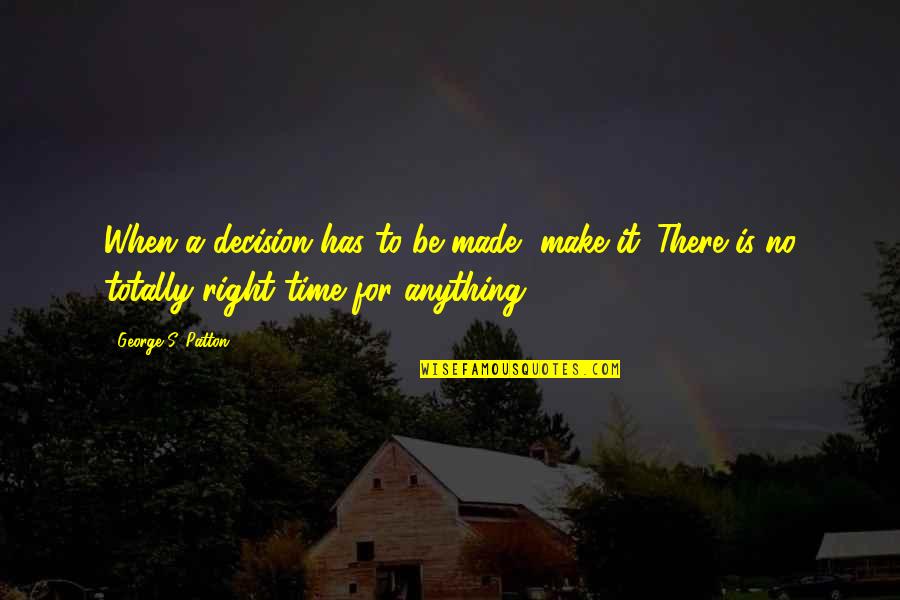 Mr Pinky Quotes By George S. Patton: When a decision has to be made, make