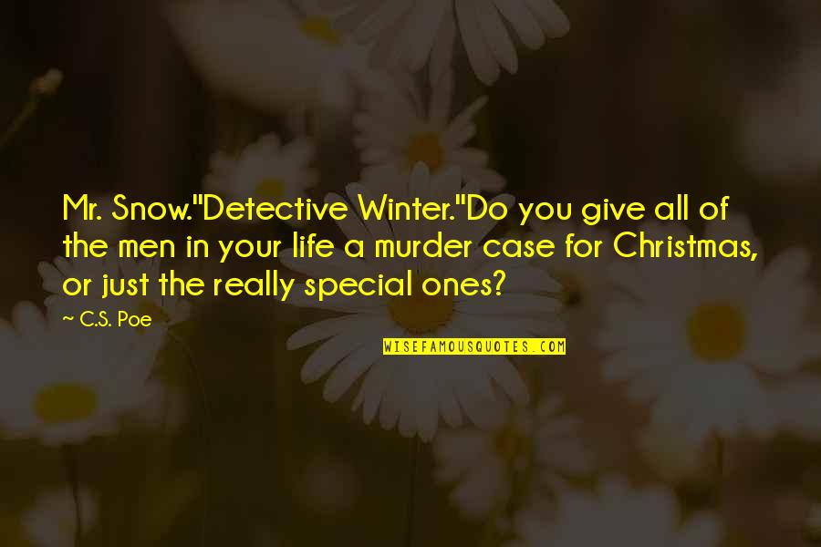 Mr Poe Quotes By C.S. Poe: Mr. Snow.''Detective Winter.''Do you give all of the