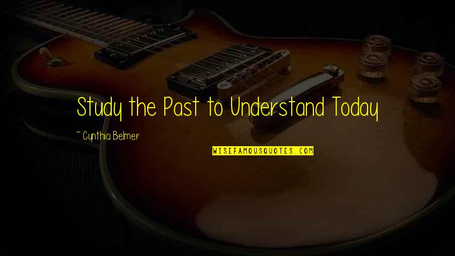 Mr Polska Quotes By Cynthia Belmer: Study the Past to Understand Today