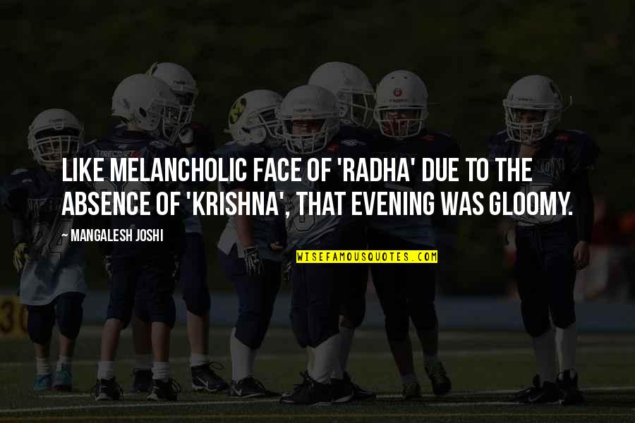 Mr Radha Quotes By Mangalesh Joshi: Like melancholic face of 'Radha' due to the