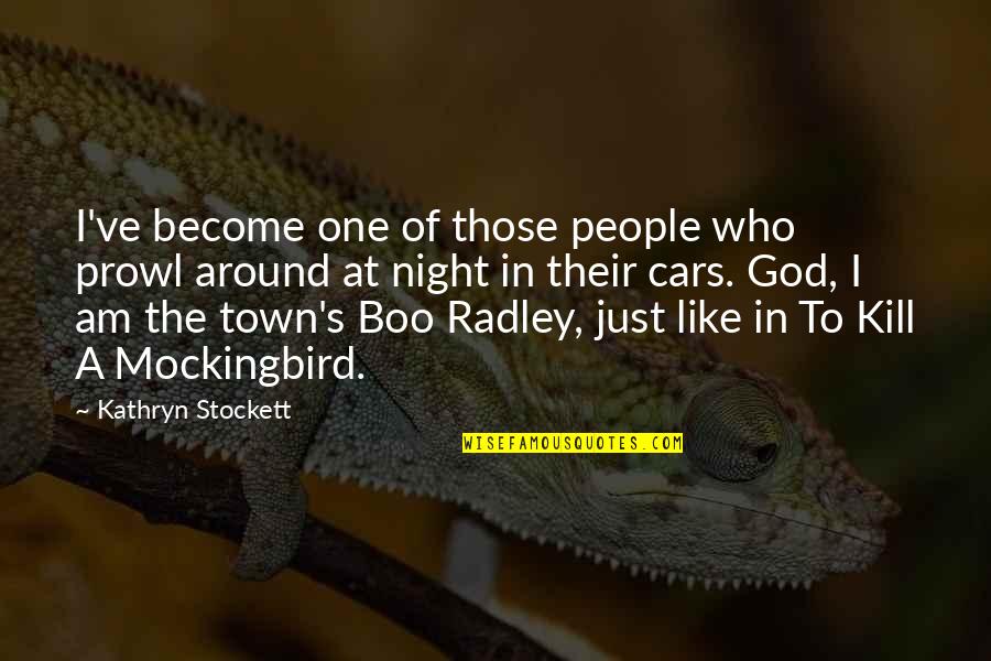 Mr Radley To Kill A Mockingbird Quotes By Kathryn Stockett: I've become one of those people who prowl