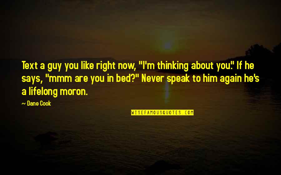 Mr Right Guy Quotes By Dane Cook: Text a guy you like right now, "I'm