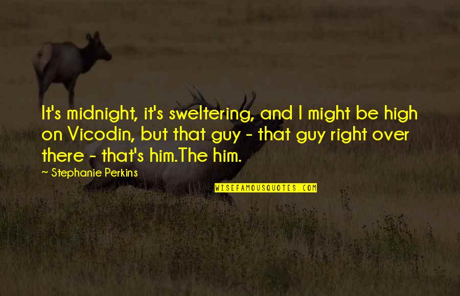 Mr Right Guy Quotes By Stephanie Perkins: It's midnight, it's sweltering, and I might be