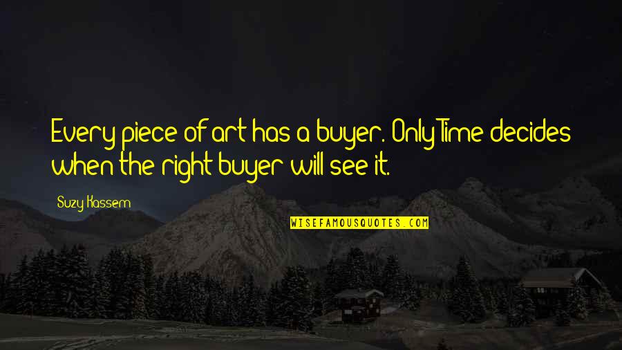 Mr Right Not Mr Right Now Quotes By Suzy Kassem: Every piece of art has a buyer. Only