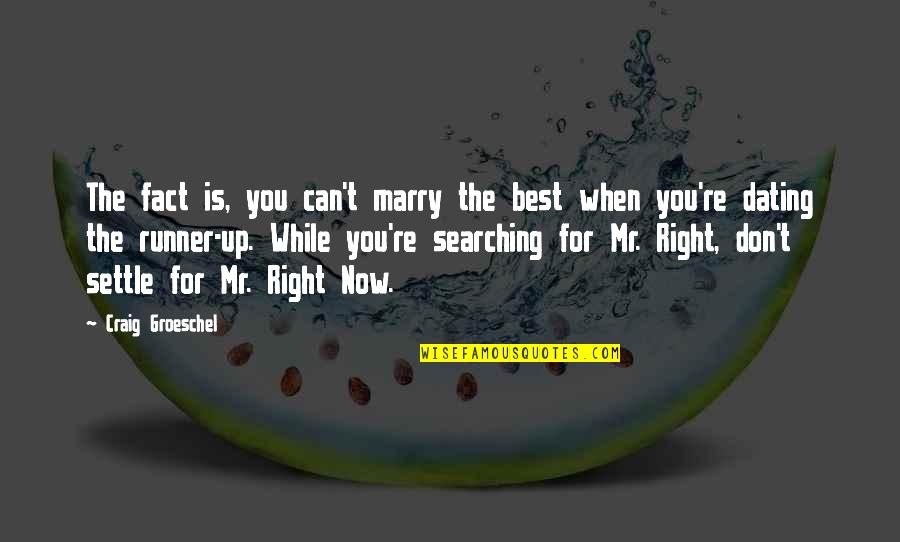 Mr Right Now Quotes By Craig Groeschel: The fact is, you can't marry the best