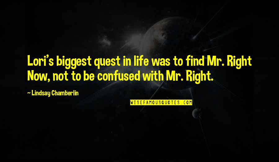 Mr Right Now Quotes By Lindsay Chamberlin: Lori's biggest quest in life was to find