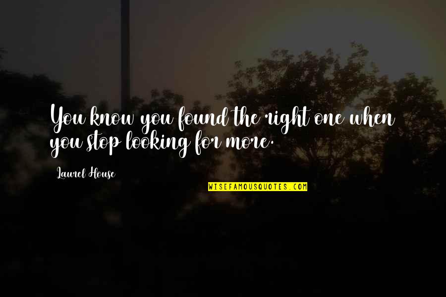 Mr Right Quotes By Laurel House: You know you found the right one when