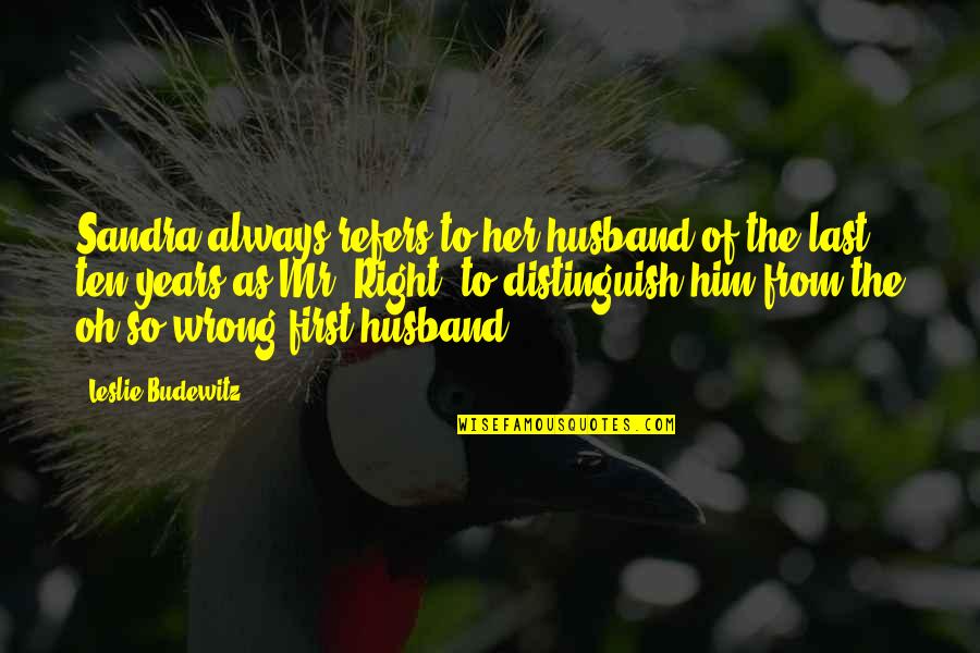 Mr Right Quotes By Leslie Budewitz: Sandra always refers to her husband of the