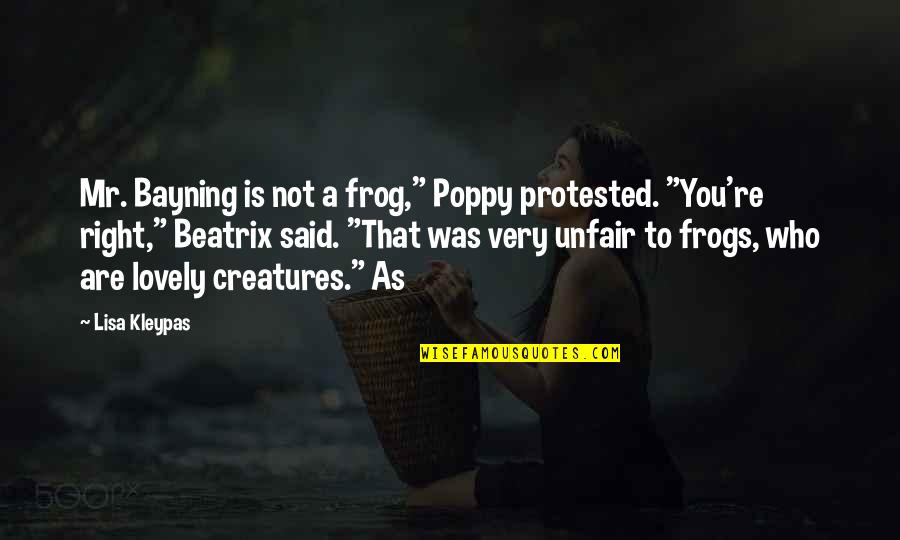 Mr Right Quotes By Lisa Kleypas: Mr. Bayning is not a frog," Poppy protested.