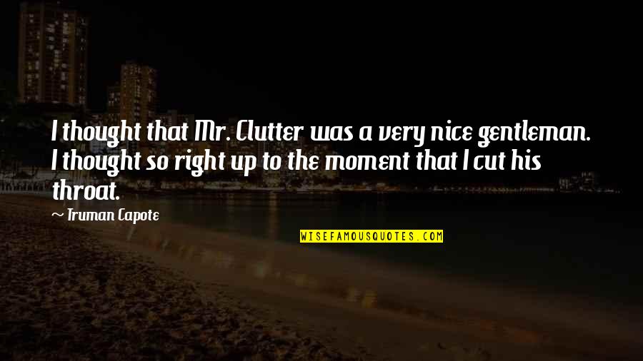 Mr Right Quotes By Truman Capote: I thought that Mr. Clutter was a very