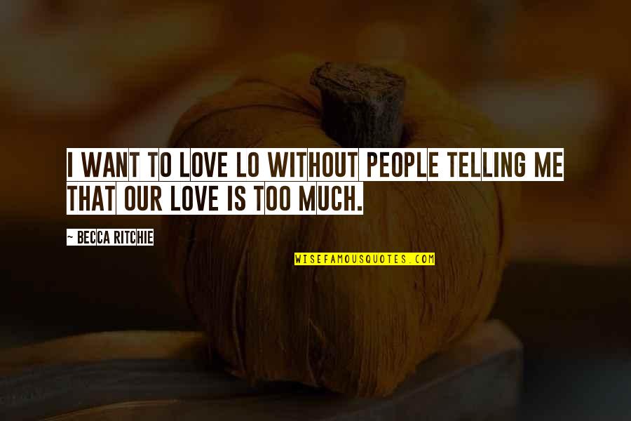 Mr Right Will Come Along Quotes By Becca Ritchie: I want to love Lo without people telling