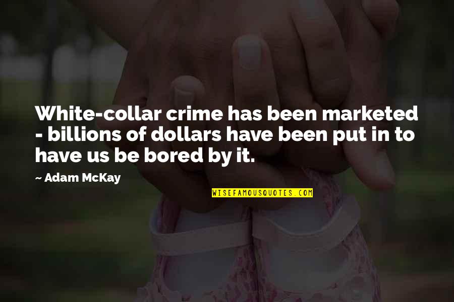 Mr Rochester And Jane Eyre Relationship Quotes By Adam McKay: White-collar crime has been marketed - billions of