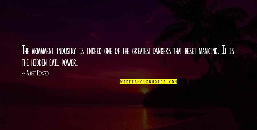 Mr Rogers Famous Quotes By Albert Einstein: The armament industry is indeed one of the Mr Rogers Famous Quotes By Albert Einstein: The armament industry is indeed one of the