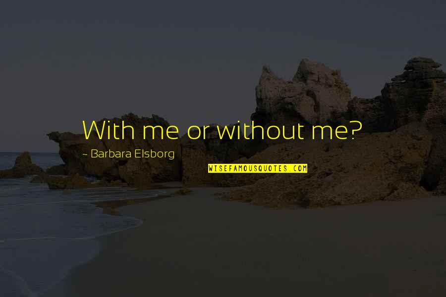 Mr Rogers Find The Helpers Quotes By Barbara Elsborg: With me or without me? Mr Rogers Find The Helpers Quotes By Barbara Elsborg: With me or without me?