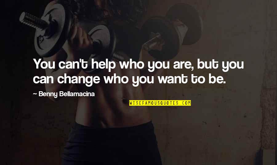 Mr Rogers Leadership Quotes By Benny Bellamacina: You can't help who you are, but you