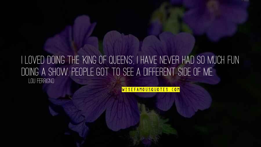 Mr Rogers Leadership Quotes By Lou Ferrigno: I loved doing the 'King of Queens', I
