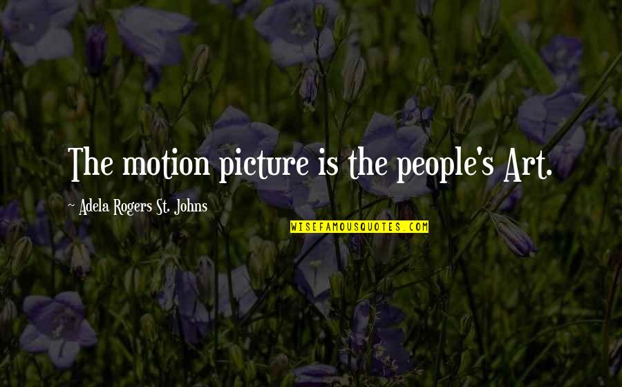 Mr Rogers Movie Quotes By Adela Rogers St. Johns: The motion picture is the people's Art. Mr Rogers Movie Quotes By Adela Rogers St. Johns: The motion picture is the people's Art.
