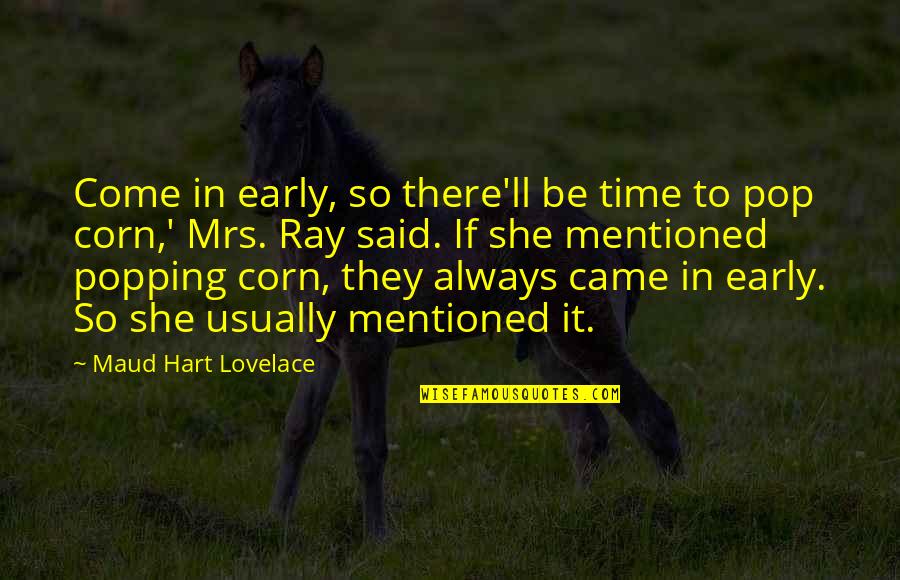 Mr Rogers Movie Quotes By Maud Hart Lovelace: Come in early, so there'll be time to Mr Rogers Movie Quotes By Maud Hart Lovelace: Come in early, so there'll be time to