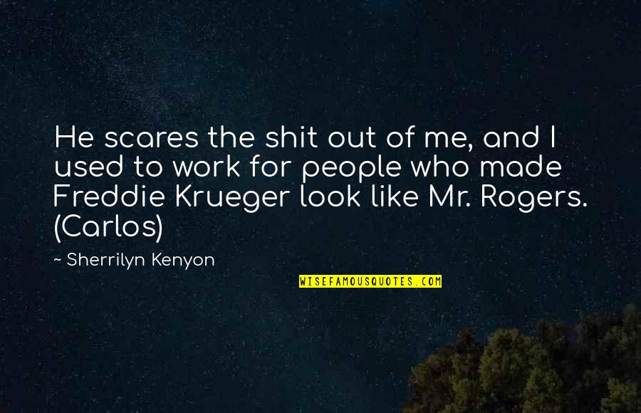 Mr Rogers Quotes By Sherrilyn Kenyon: He scares the shit out of me, and