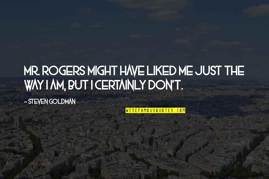 Mr Rogers Quotes By Steven Goldman: Mr. Rogers might have liked me just the