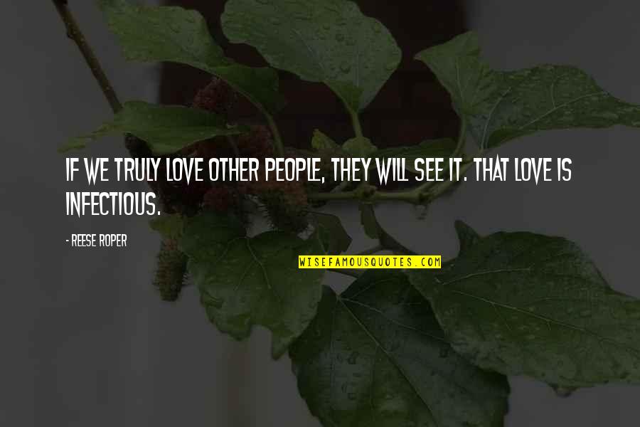 Mr Roper Quotes By Reese Roper: If we truly love other people, they will