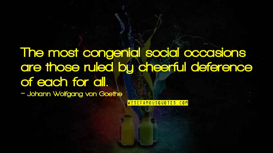 Mr Rosso Quotes By Johann Wolfgang Von Goethe: The most congenial social occasions are those ruled Mr Rosso Quotes By Johann Wolfgang Von Goethe: The most congenial social occasions are those ruled