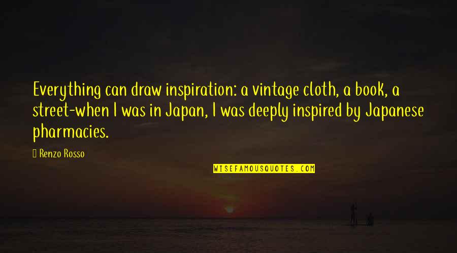 Mr Rosso Quotes By Renzo Rosso: Everything can draw inspiration: a vintage cloth, a Mr Rosso Quotes By Renzo Rosso: Everything can draw inspiration: a vintage cloth, a