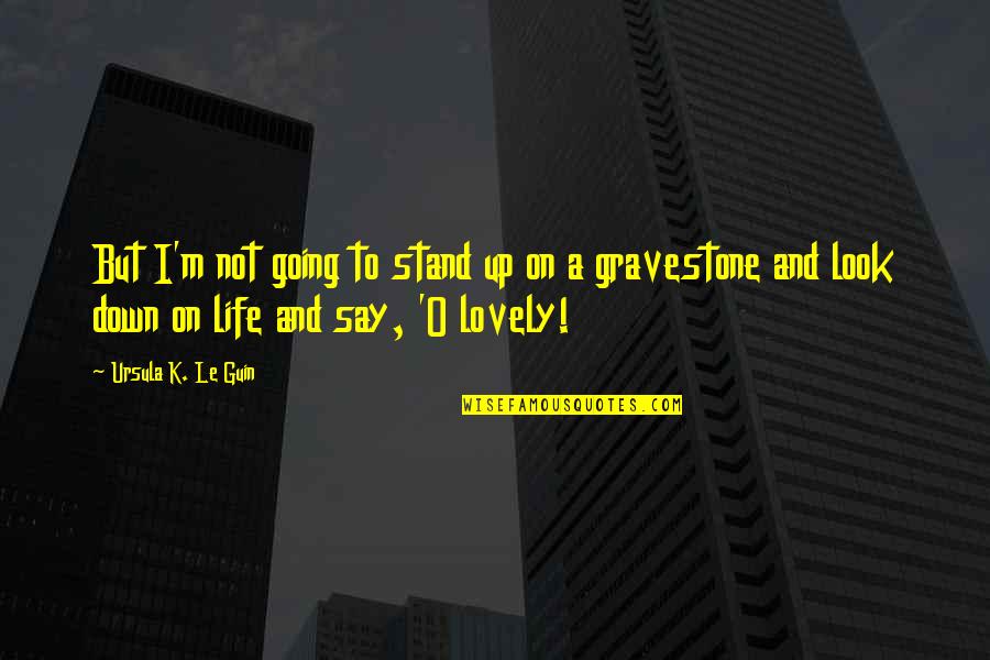 Mr Rumbold Quotes By Ursula K. Le Guin: But I'm not going to stand up on