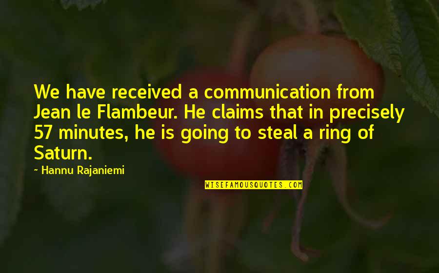 Mr Saturn Quotes By Hannu Rajaniemi: We have received a communication from Jean le Mr Saturn Quotes By Hannu Rajaniemi: We have received a communication from Jean le
