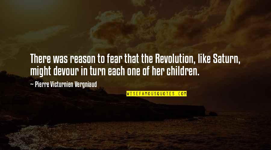 Mr Saturn Quotes By Pierre Victurnien Vergniaud: There was reason to fear that the Revolution, Mr Saturn Quotes By Pierre Victurnien Vergniaud: There was reason to fear that the Revolution,