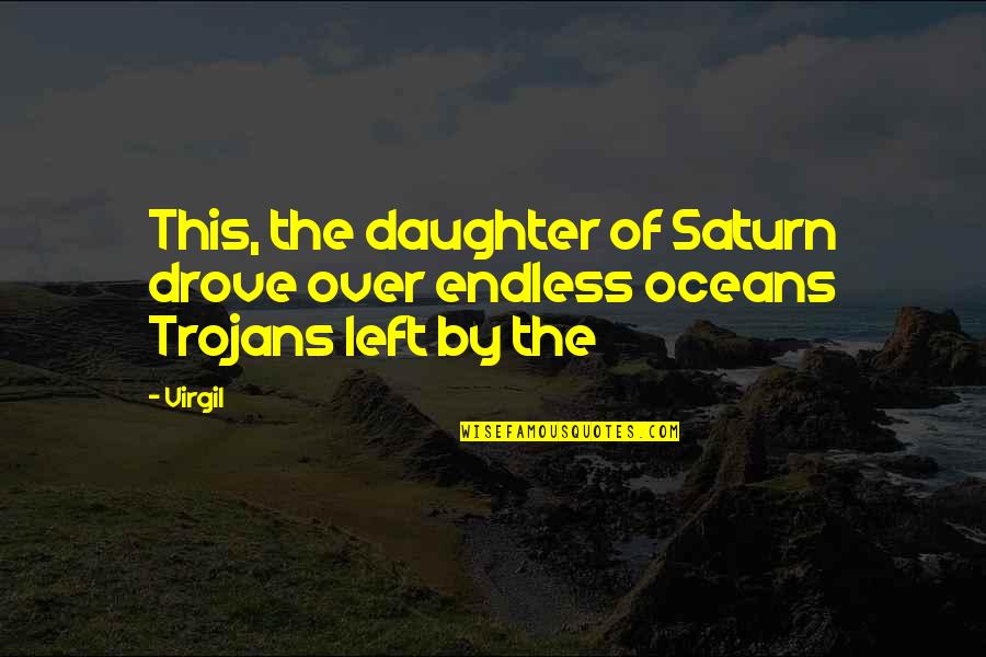 Mr Saturn Quotes By Virgil: This, the daughter of Saturn drove over endless
