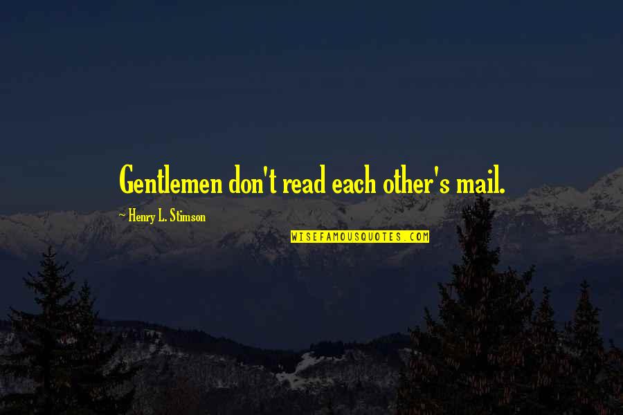 Mr Selfridge Quotes By Henry L. Stimson: Gentlemen don't read each other's mail. Mr Selfridge Quotes By Henry L. Stimson: Gentlemen don't read each other's mail.