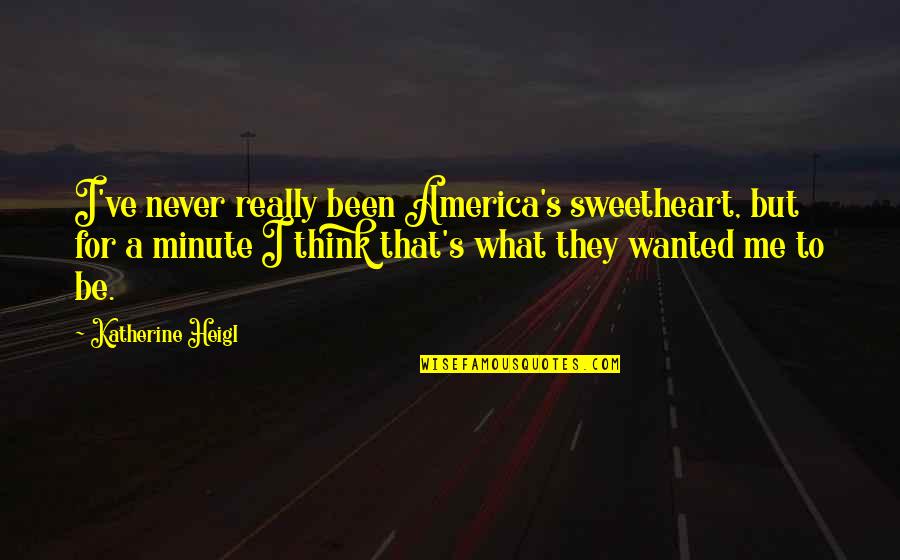 Mr Selfridge Quotes By Katherine Heigl: I've never really been America's sweetheart, but for Mr Selfridge Quotes By Katherine Heigl: I've never really been America's sweetheart, but for