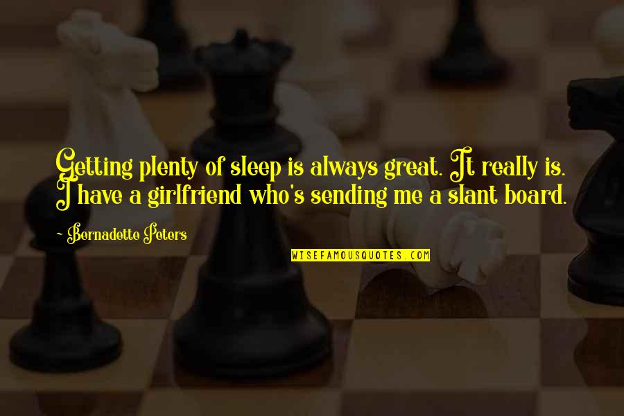 Mr Slant Quotes By Bernadette Peters: Getting plenty of sleep is always great. It