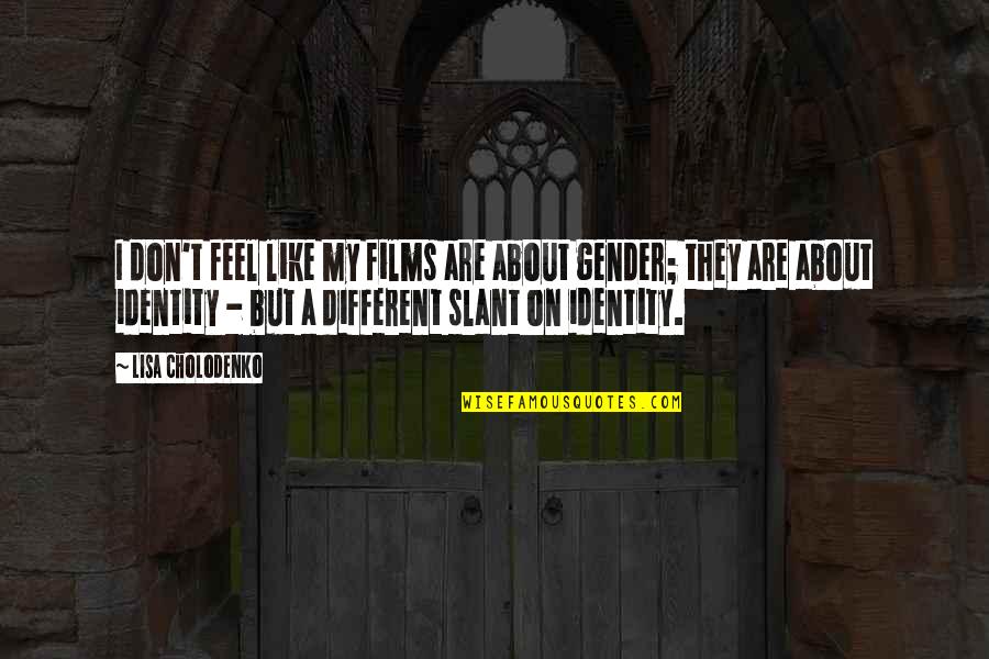 Mr Slant Quotes By Lisa Cholodenko: I don't feel like my films are about