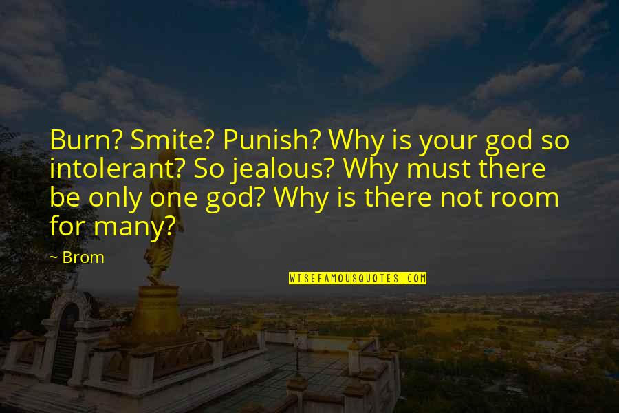 Mr Smite Quotes By Brom: Burn? Smite? Punish? Why is your god so