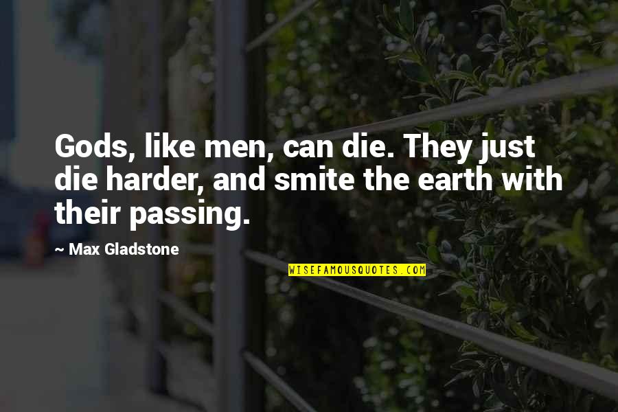 Mr Smite Quotes By Max Gladstone: Gods, like men, can die. They just die