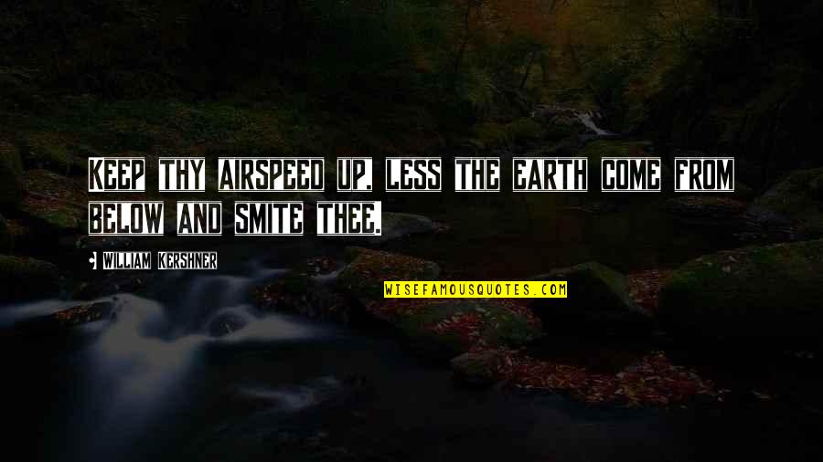 Mr Smite Quotes By William Kershner: Keep thy airspeed up, less the earth come