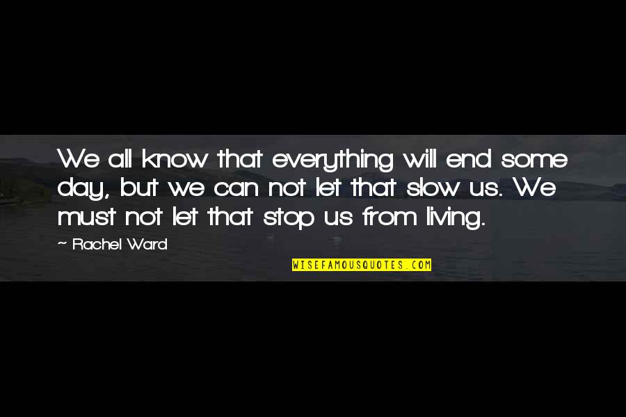 Mr Socko Quotes By Rachel Ward: We all know that everything will end some Mr Socko Quotes By Rachel Ward: We all know that everything will end some