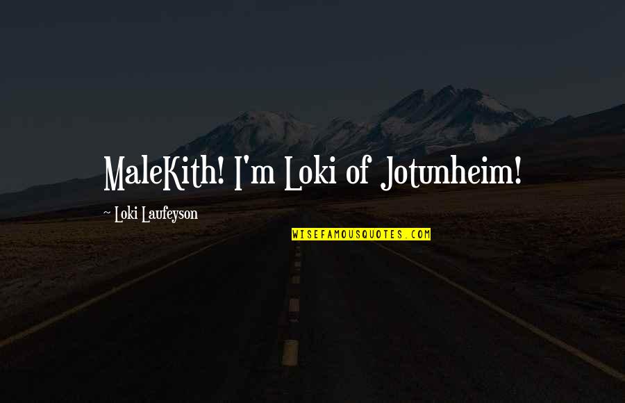 Mr Solo Dolo Quotes By Loki Laufeyson: MaleKith! I'm Loki of Jotunheim!