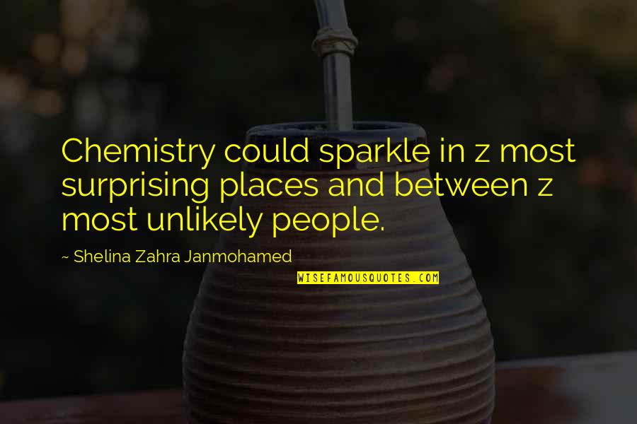 Mr Sparkle Quotes By Shelina Zahra Janmohamed: Chemistry could sparkle in z most surprising places