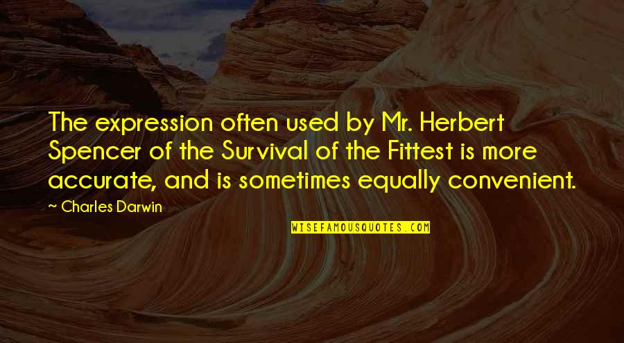Mr Spencer Quotes By Charles Darwin: The expression often used by Mr. Herbert Spencer Mr Spencer Quotes By Charles Darwin: The expression often used by Mr. Herbert Spencer