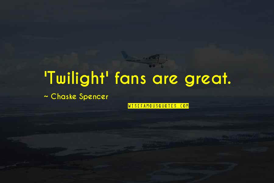 Mr Spencer Quotes By Chaske Spencer: 'Twilight' fans are great. Mr Spencer Quotes By Chaske Spencer: 'Twilight' fans are great.