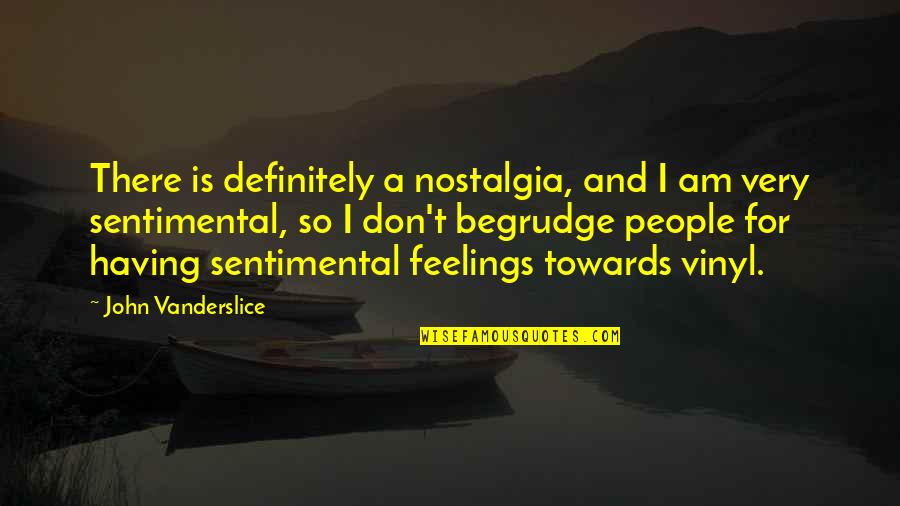 Mr Squiggle Quotes By John Vanderslice: There is definitely a nostalgia, and I am Mr Squiggle Quotes By John Vanderslice: There is definitely a nostalgia, and I am