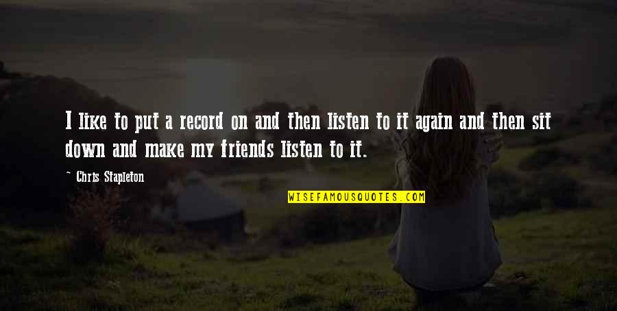 Mr Stapleton Quotes By Chris Stapleton: I like to put a record on and