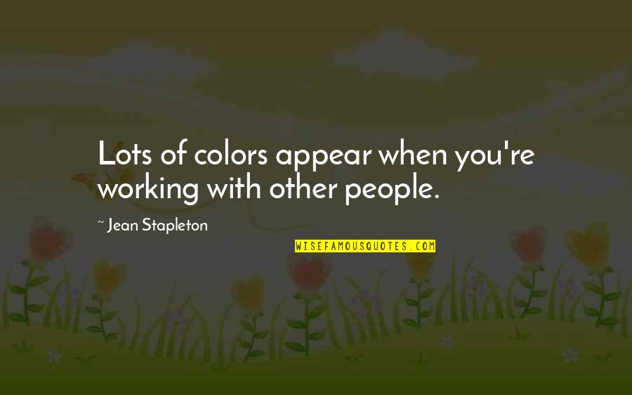 Mr Stapleton Quotes By Jean Stapleton: Lots of colors appear when you're working with